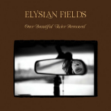 Elysian Fields - Once Beautiful, Twice Removed '2022