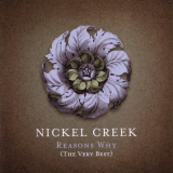 Nickel Creek - Reason's Why (The Very Best) '2006