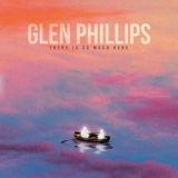 Glen Phillips - There Is So Much Here '2022