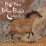 David Antony Clark - The Man Who Painted Caves '1999