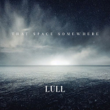 Lull - That Space Somewhere '2022
