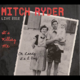 Mitch Ryder - It's Killing Me Live 2012 '2013