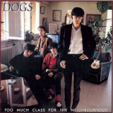 Dogs - Too Much Class For The Neighbourhood - Reissue '2002 (1982)