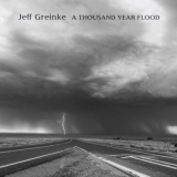 Jeff Greinke - A Thousand Year Flood '2023