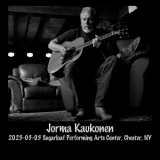 Jorma Kaukonen - 2023-03-03 Sugarloaf Performing Arts Center, Chester, NY (Live) '2023