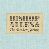 Bishop Allen - The Broken String '2007