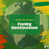 Funky Destination - Bless Da Planet '2023