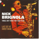 Nick Brignola - Things Ain't What They Used to Be: Last Set at Sweet Basil '2003