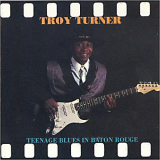 Troy Turner - Teenage Blues In Baton Rouge '1990