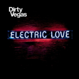 Dirty Vegas - Electric Love '2011
