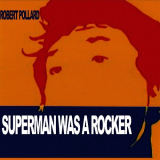 Robert Pollard - Superman Was A Rocker '2008