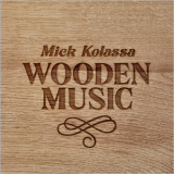 Mick Kolassa - Wooden Music '2023