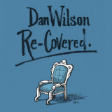 Dan Wilson - Re-Covered '2017