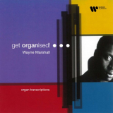 Wayne Marshall - Get Organised! Organ Transcriptions '2023