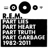 R.E.M. - Part Lies, Part Heart, Part Truth, Part Garbage 1982-2011 '2011