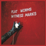 Flat Worms - Witness Marks '2023