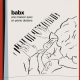 Babx - Une maison avec un piano dedans '2023