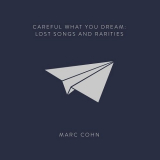 Marc Cohn - Careful What You Dream: Lost Songs and Rarities '2016