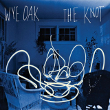 Wye Oak - The Knot '2009