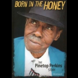 Pinetop Perkins - Born In The Honey: The Pinetop Perkins Story On The 88's.. '2007
