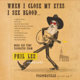 Phil Lee - When I Close My Eyes I See Blood... More Old Time Favorites from Phil Lee '2023