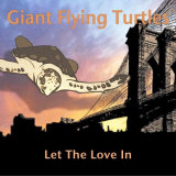 Giant Flying Turtles - Let the Love In '2023