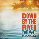Mac McAnally - Down by the River '2009