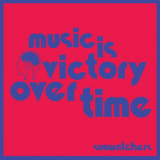 Sunwatchers - Music Is Victory Over Time '2023