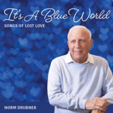 Norm Drubner - It's a Blue World: Songs of Lost Love '2023