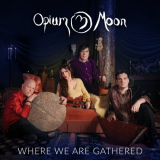 Opium Moon - Where We Are Gathered '2023