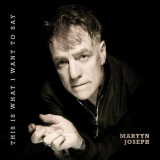 Martyn Joseph - This Is What I Want To Say '2024