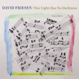 David Friesen - This Light Has No Darkness, Vol. 1 '2024