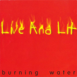 Burning Water - Live And Lit '1994