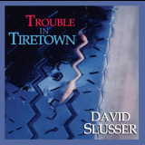 David Slusser - Trouble In Tiretown '2007