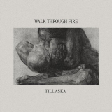 Walk Through Fire - Till Aska '2024