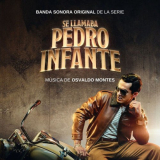 Osvaldo Montes - Se Llamaba Pedro Infante (Banda Sonora Original de la Serie) '2024