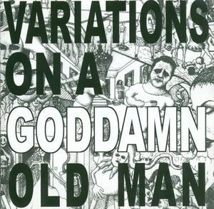 Variations On A Goddamn Old Man (vol. 3)