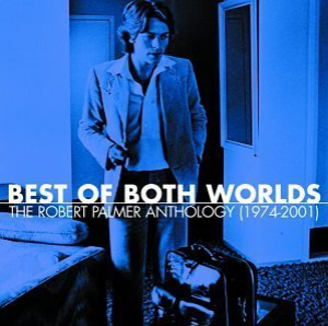 Best Of Both Worlds: The Robert Palmer Anthology (1974-2001) (2CD)