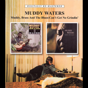 Muddy, Brass And The Blues / Can't Get No Grindin'