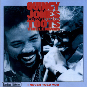 Quincy Jones Feat. Tots Thielemans  I Never Told You