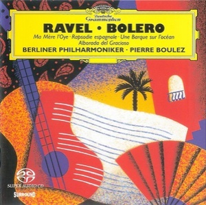 Boléro • Ma Mère L'Oye • Rapsodie Espagnole • Une Barque Sur L'Océan • Alborada Del Gracioso (Pierre Boulez)