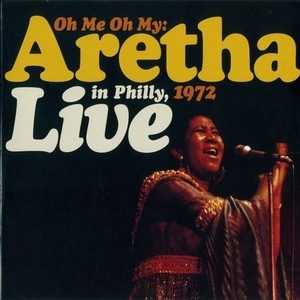 Oh Me Oh My--aretha Live In Philly, 1972