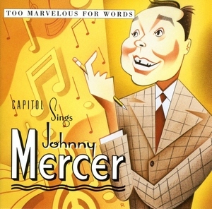 Capitol Sings Johnny Mercer: Too Marvelous For Words