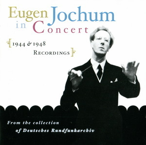 Eugen Jochum In Concert [1944 - 1948 Rec.]