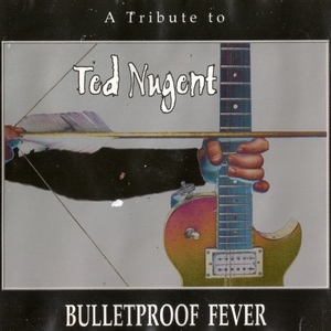 Bulletproof Fever (tribute To Ted Nugent)