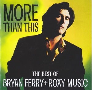 More Than This (The Best Of Bryan Ferry + Roxy Music)