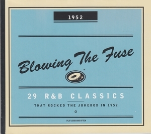 Blowing the Fuse - 29 R&B Classics that Rocked the Jukebox in 1952