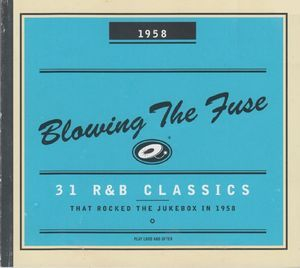Blowing the Fuse - 31 R&B Classics that Rocked the Jukebox in 1958 