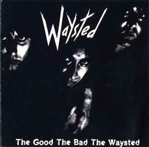 The Good The Bad The Waysted