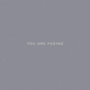 You Are Fading III